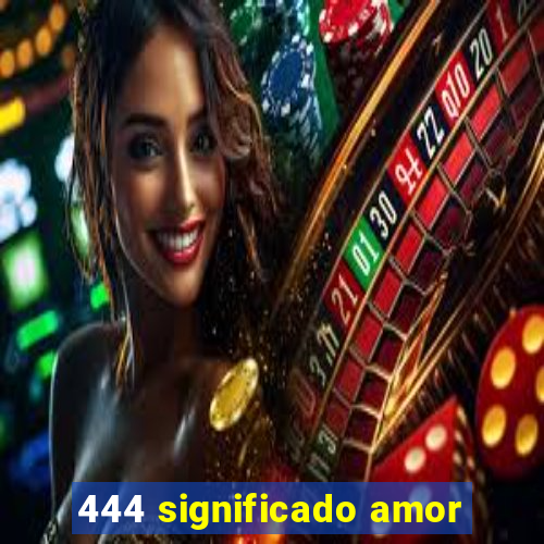 444 significado amor